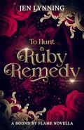 To Hunt a Ruby Remedy (Bound by Flame #1) by Jen Lynning