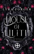 House of Lilith: The Houses Trilogy, Standalone Book 3 (The Originals of Grimm Academy #3) by Lyra Forger