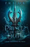 The Prince of the Deep (Fairy Godmother Inc. #4) by F.R. Black
