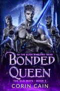 Bonded Queen: to the Alien Warlord Triad (The Old Ways #2) by Corin Cain