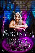 Ebony's Legacy: Year One by M. Guida