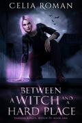 Between a Witch and a Hard Place by Celia Roman