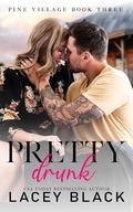 Pretty Drunk (Pine Village #3) by Lacey Black