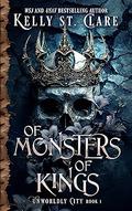 Of Monsters Of Kings by Kelly St. Clare