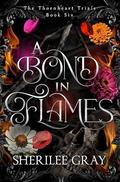 A Bond in Flames (The Thornheart Trials #6) by Sherilee Gray