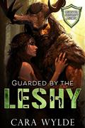 Guarded by the Leshy (Monster Security Agency #5) by Cara Wylde