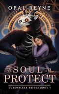 A Soul to Protect (Duskwalker Brides #7) by Opal Reyne