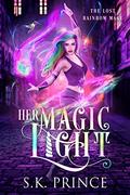 Her Magic Light (The Lost Rainbow Mage #1) by S.K. Prince