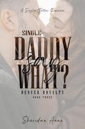 Single Daddy Say What? by Sheridan Anne