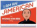 I Am an American: The Wong Kim Ark Story by Grace Lin