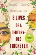 8 Lives of a Century-Old Trickster: A Novel by Mirinae Lee