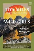 Wild Girls: How the Outdoors Shaped the Women Who Challenged a Nation (Norton Shorts #1) by Tiya Miles