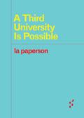 A Third University Is Possible (Forerunners: Ideas First #1) by La Paperson
