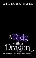 A Ride with a Dragon (Lost Moon: Unravelling Monsters Universe #2) by Allegra Hall