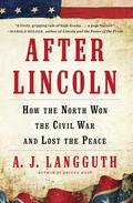 After Lincoln: How the North Won the Civil War and Lost the Peace by A.J. Langguth