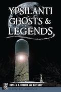 Ypsilanti Ghosts & Legends by Crysta K. Coburn