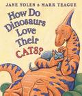 How Do Dinosaurs Love Their Cats? by Jane Yolen, Jane Yolen
