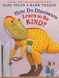 How Do Dinosaurs Learn to Be Kind? (How Do Dinosaurs...? #1) by Jane Yolen