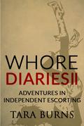 Whore Diaries II: Adventures in Independent Escorting by Tara Burns
