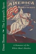 The Leopard's Spots: A Romance of the White Man's Burden--1865-1900 (The Reconstruction Trilogy #1) by Thomas Dixon Jr.