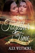 Together In Time (The Timeless Love Saga #1) by Alex Westmore
