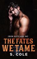 The Fates We Tame (Iron Outlaws MC #8) by Scarlett Cole