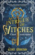 An Intrigue of Witches (Secret Society Mystery #1) by Esme Addison