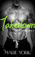 Takedown (Las Vegas #3) by Marie York