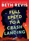 Full Speed to a Crash Landing (Chaotic Orbits #1) by Beth Revis