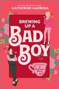 Brewing Up a Bad Boy: A Spicy Romantic Comedy (Wicked Sisters #3) by Katherine Garbera