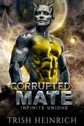 Corrupted Mate (Infinite Unions: Intrepid Alien Mates #2) by Trish Heinrich