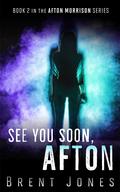 See You Soon, Afton (The Afton Morrison Series #2) by Brent Jones