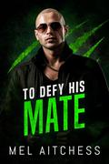 To Defy His Mate (Lunetti Pack #0.5) by Mel Aitchess