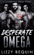Desperate Omega (Quarantine Omega #6) by Lizzy Bequin