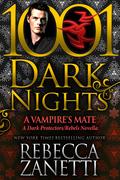 A Vampire’s Mate: A Dark Protectors/Rebels Novella by Rebecca Zanetti