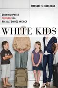 White Kids: Growing Up with Privilege in a Racially Divided America by Margaret A. Hagerman