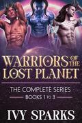 Warriors of the Lost Planet: The Complete Series (Warriors of the Lost Planet #1-3) by Ivy Sparks