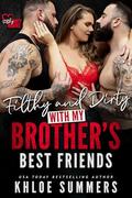 Filthy and Dirty with my Brother's Best Friends: (A Reverse Harem Romance) by Khloe Summers