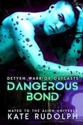 Dangerous Bond: Mated to the Alien Universe (Detyen Warrior Outcasts #1) by Kate Rudolph
