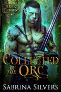 Collected by the Orc (Orcs Unbound #1) by Sabrina Silvers