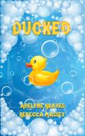 Ducked: A Rubber Duck Erotic Parody (Demon Cream Chronicles #3) by Rebecca Massey
