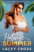 Hotwife for the Summer: A First Time Hotwife Story by Lacey Cross