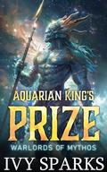 Aquarian King's Prize (Warlords of Mythos #2) by Ivy Sparks