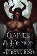 Claimed by the Demon (Demonic Desires #1) by Allegra Rose