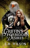 Griffin’s Forbidden Desires (Desires of Monster Temptations Saga #5) by E.H. Wilson