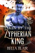 Taken by the Zypherian King (Abducted by the Ruthless Royal #7) by Bella Blair