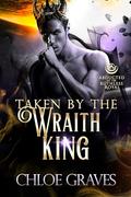 Taken by the Wraith King (Abducted by the Ruthless Royal #6) by Chloe Graves