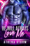 He Will Always Love Me: A Sci-Fi Romance by Athena Storm