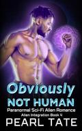 Obviously Not Human: Paranormal Sci-Fi Alien Romance (Alien Integration #4) by Pearl Tate