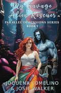 My Savage Alien Rescuer (Parallel Dimensions #1) by Josie Walker